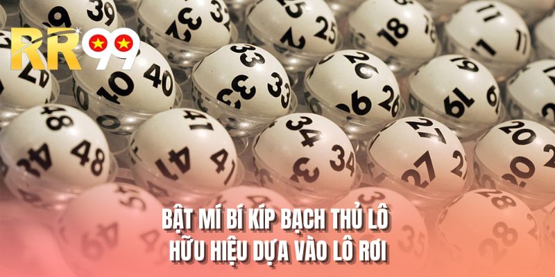 Bật mí bí kíp bạch thủ lô hữu hiệu dựa vào lô rơi