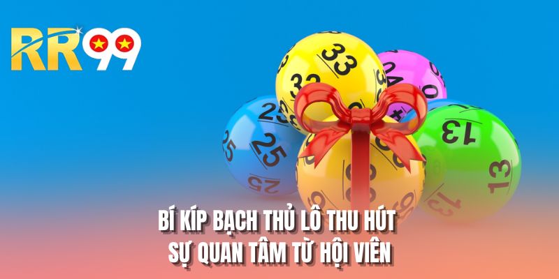 Bí kíp bạch thủ lô thu hút sự quan tâm từ hội viên