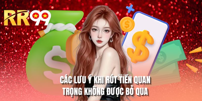 Các lưu ý khi rút tiền quan trọng không được bỏ qua 