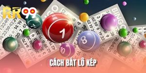 Cách Bắt Lô Kép Chuẩn Xác Nhất Được Hướng Dẫn Bởi RR99