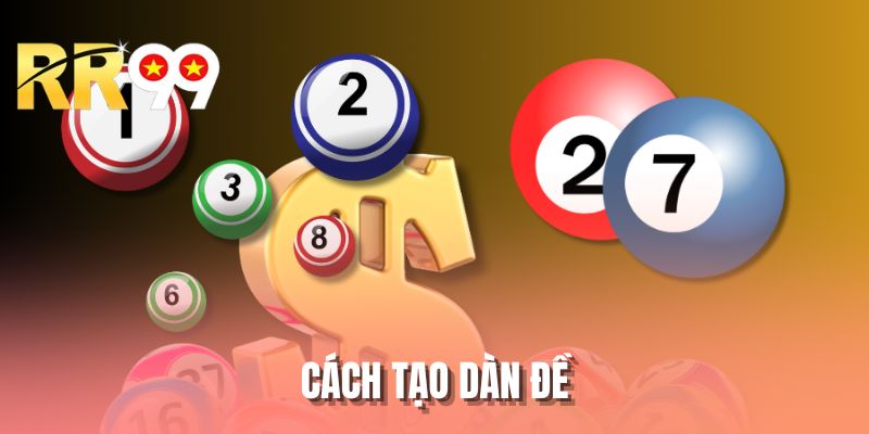 Cách Tạo Dàn Đề - 4 Bí Kíp Tạo Bộ Số Từ Cao Thủ Lão Làng