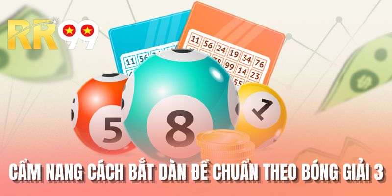 Cẩm nang cách bắt dàn đề chuẩn theo bóng giải 3
