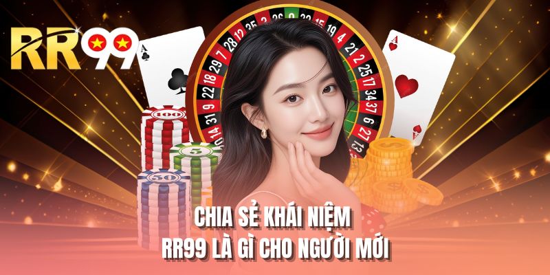 Chia sẻ khái niệm RR99 là gì cho người mới