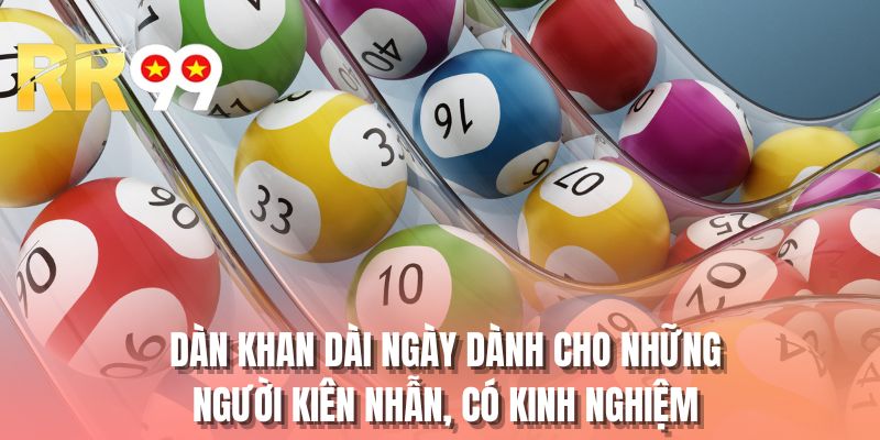 Dàn khan dài ngày dành cho những người kiên nhẫn, có kinh nghiệm