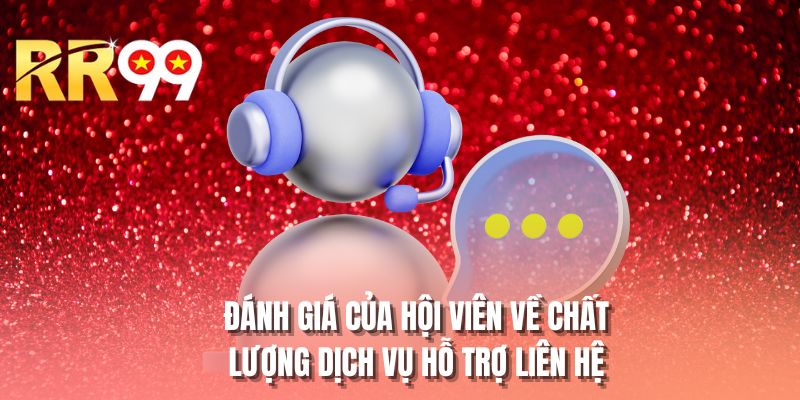 Đánh giá của hội viên về chất lượng dịch vụ hỗ trợ liên hệ