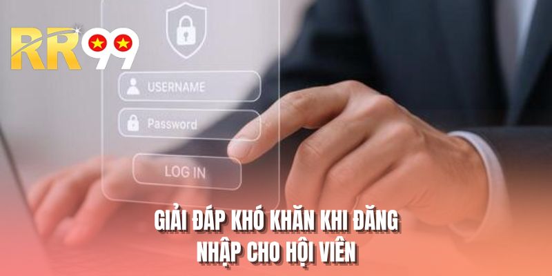 Giải đáp khó khăn khi đăng nhập cho hội viên