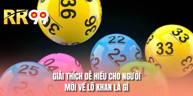 Giải thích dễ hiểu cho người mới về lô khan là gì