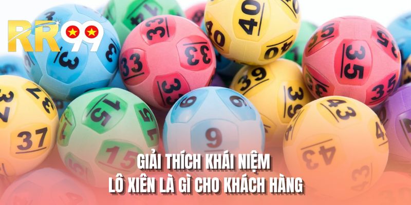 Giải thích khái niệm lô xiên là gì cho khách hàng