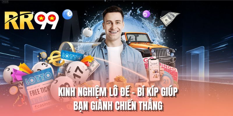 Kinh nghiệm lô đề - Bí kíp giúp bạn giành chiến thắng