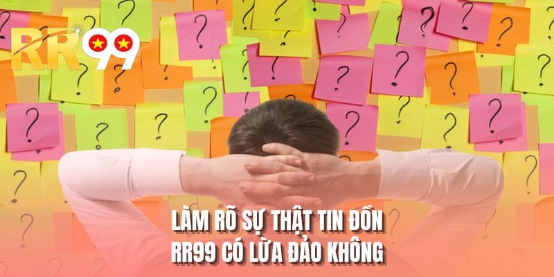 Làm rõ sự thật tin đồn RR99 có lừa đảo không