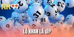 Lô Khan Là Gì - Cách Nhận Diện Và Vận Dụng Hiệu Quả