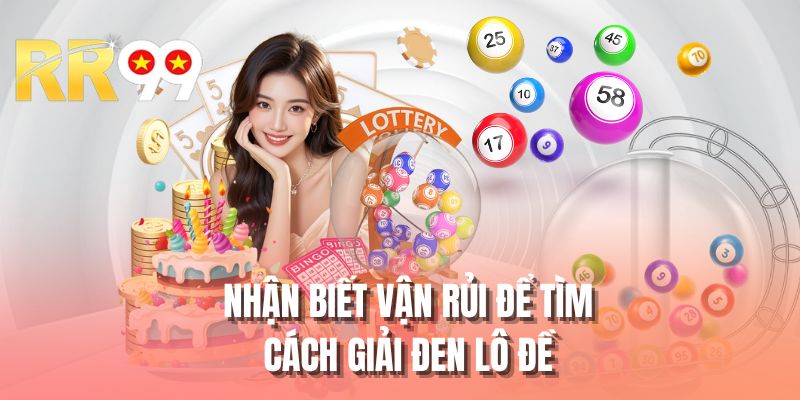 Nhận biết vận rủi để tìm cách giải đen lô đề