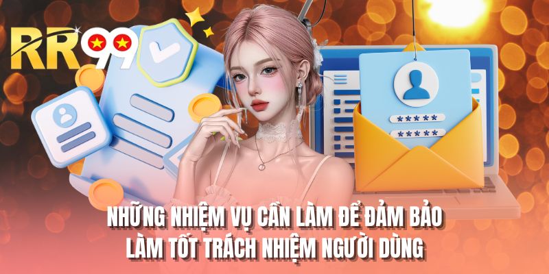Những nhiệm vụ cần làm để đảm bảo làm tốt trách nhiệm người dùng