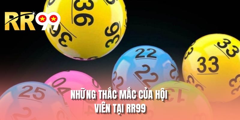 Những thắc mắc của hội viên tại RR99
