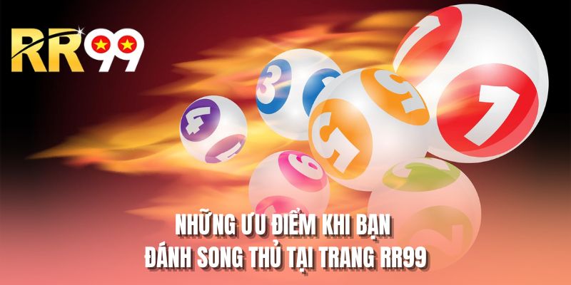 Những ưu điểm khi bạn đánh song thủ tại trang RR99