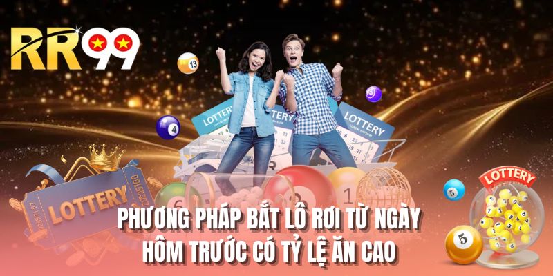 Phương pháp bắt lô rơi từ ngày hôm trước có tỷ lệ ăn cao