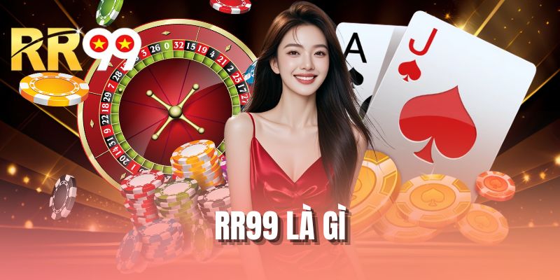 RR99 Là Gì? Khám Phá Nền Tảng Giải Trí Được Quan Tâm Nhất