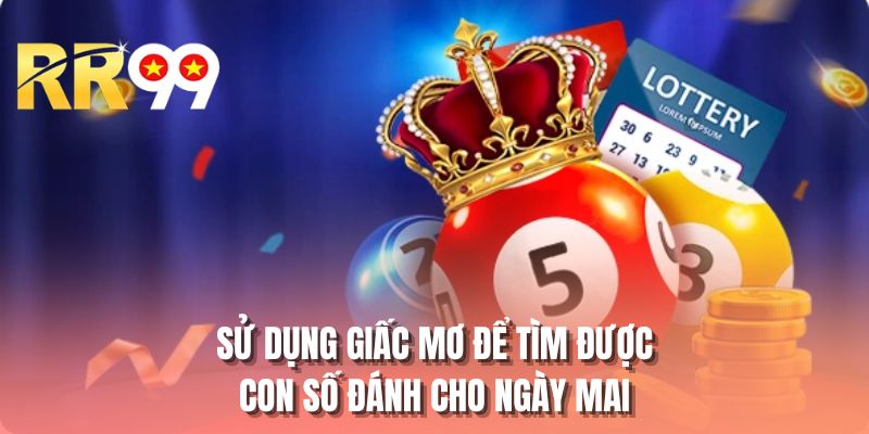 Sử dụng giấc mơ để tìm được con số đánh cho ngày mai