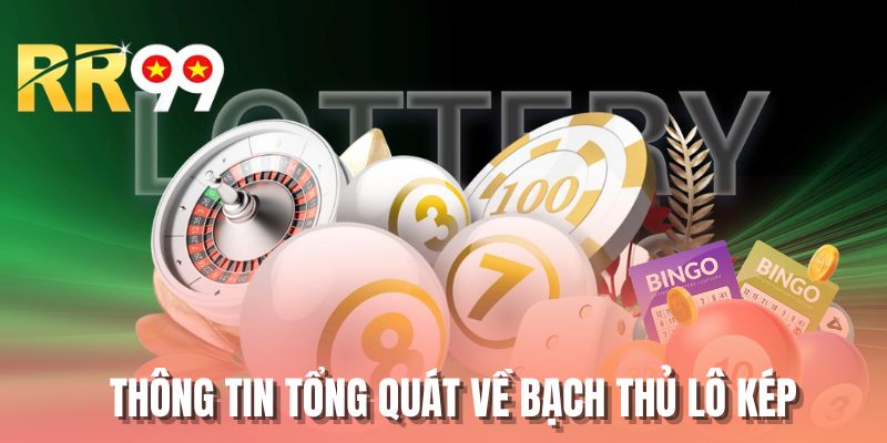 Thông tin tổng quát về bạch thủ lô kép