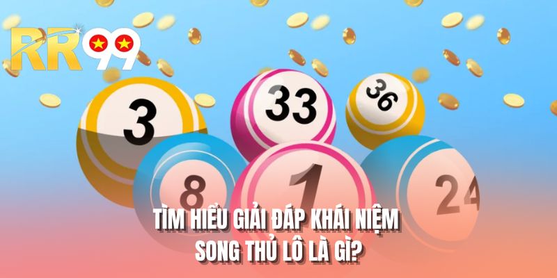 Tìm hiểu giải đáp khái niệm song thủ lô là gì?