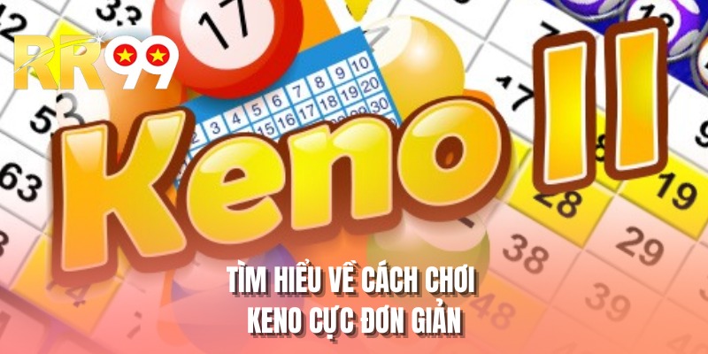 Tìm hiểu về cách chơi keno cực đơn giản