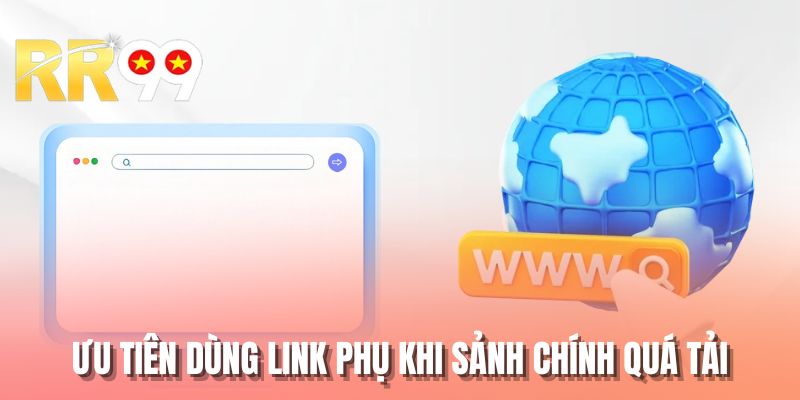 Ưu tiên dùng link phụ khi sảnh chính quá tải