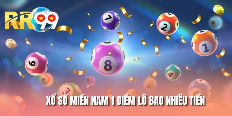 Xổ số miền nam 1 điểm lô bao nhiêu tiền